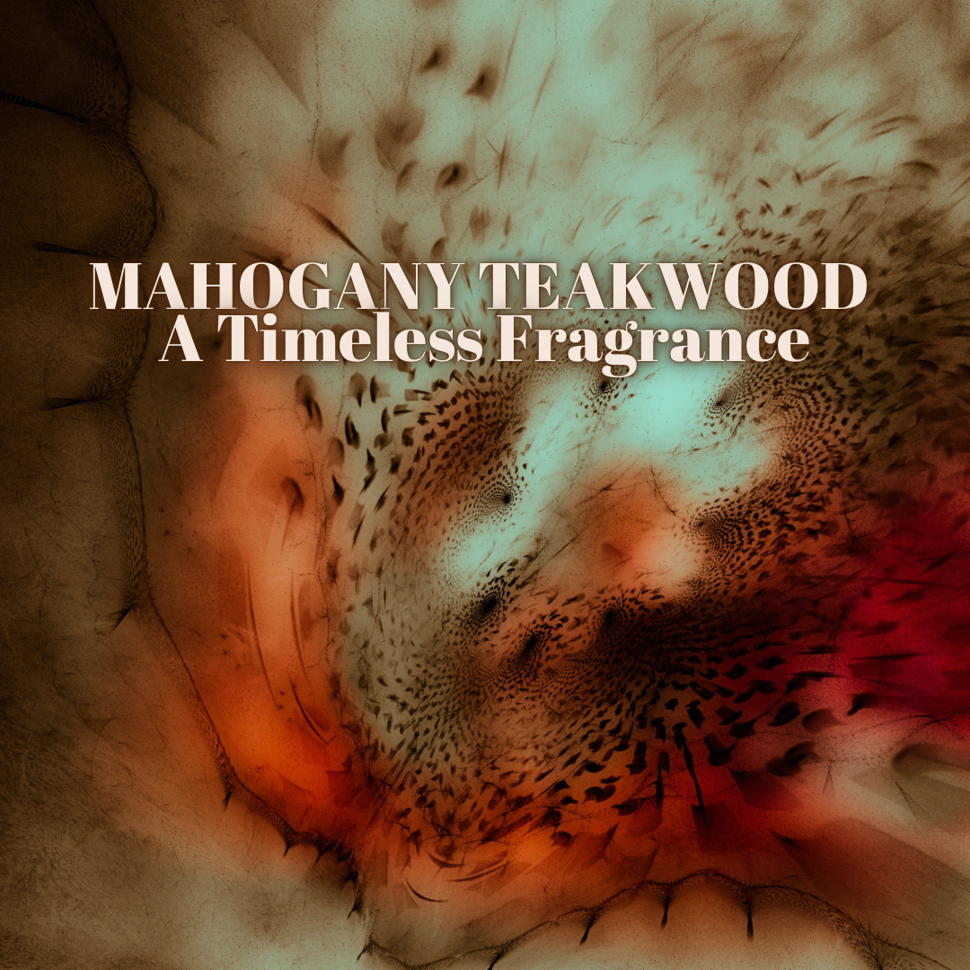 Exploring the Enchanting Aroma of Mahogany Teakwood: A Timeless Fragrance for the Discerning Soul