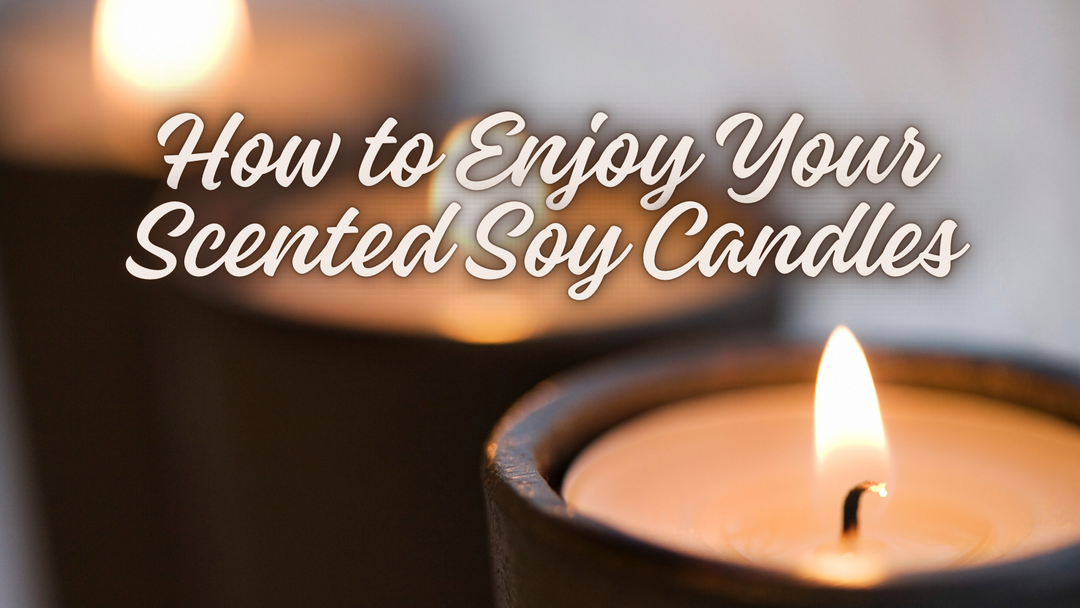 How to Enjoy Your Scented Soy Candles: A Comprehensive Guide for Candle Season