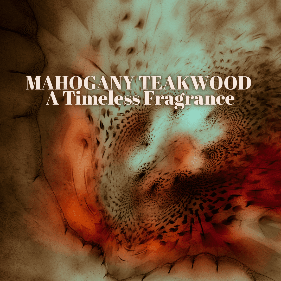 Exploring the Enchanting Aroma of Mahogany Teakwood - You Me and Emilio