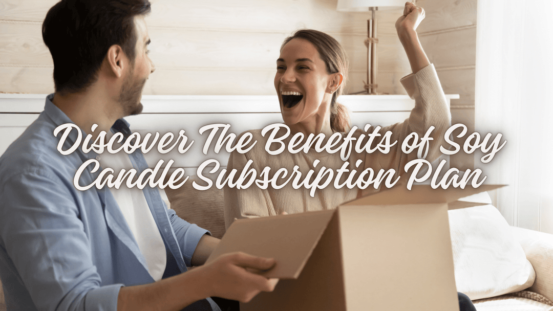 The Perfect Solution for Busy Lives: Discover the Benefits of a Soy Candle Subscription Plan - You Me and Emilio