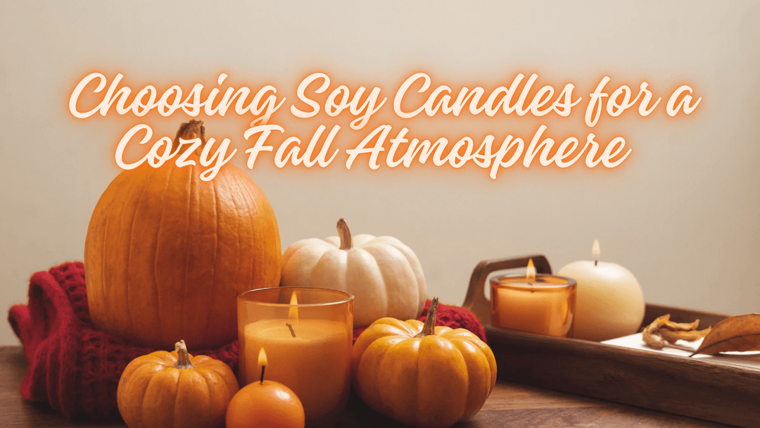 The Ultimate Guide to Choosing Soy Candles for a Cozy Fall Atmosphere - You Me and Emilio