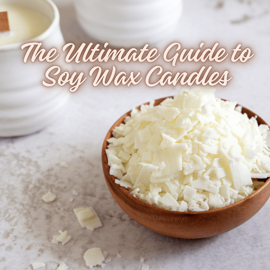 The Ultimate Guide to Soy Wax Candles: Why Choose Soy and How We Stand Out