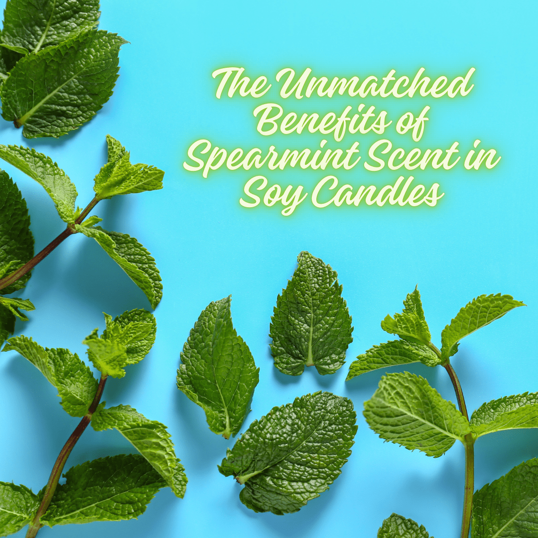 The Unmatched Benefits of Spearmint Scent in Soy Candles - You Me and Emilio
